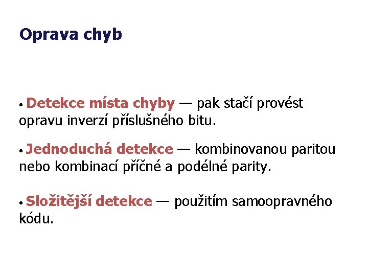 Oprava chyb • Detekce místa chyby — pak stačí provést opravu inverzí příslušného bitu.