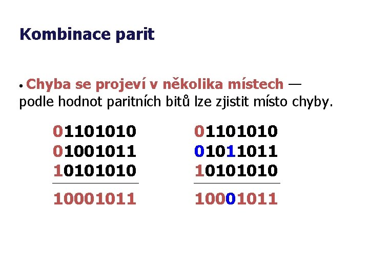 Kombinace parit • Chyba se projeví v několika místech — podle hodnot paritních bitů