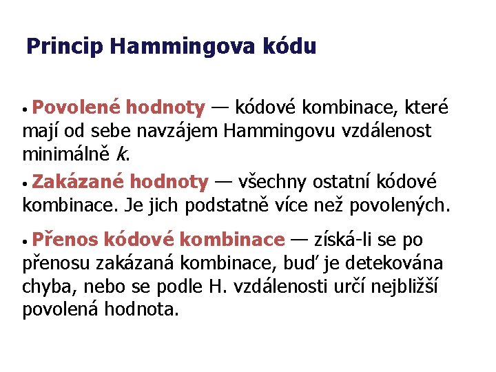 Princip Hammingova kódu • Povolené hodnoty — kódové kombinace, které mají od sebe navzájem