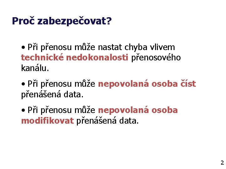 Proč zabezpečovat? • Při přenosu může nastat chyba vlivem technické nedokonalosti přenosového kanálu. •