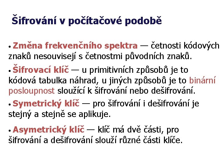 Šifrování v počítačové podobě • Změna frekvenčního spektra — četnosti kódových znaků nesouvisejí s