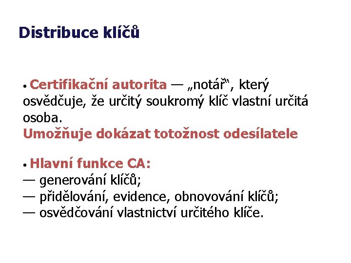 Distribuce klíčů • Certifikační autorita — „notář“, který osvědčuje, že určitý soukromý klíč vlastní