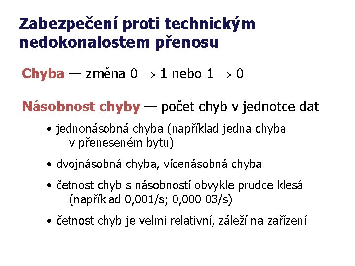 Zabezpečení proti technickým nedokonalostem přenosu Chyba — změna 0 1 nebo 1 0 Násobnost