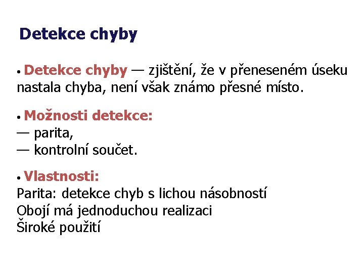 Detekce chyby • Detekce chyby — zjištění, že v přeneseném úseku nastala chyba, není