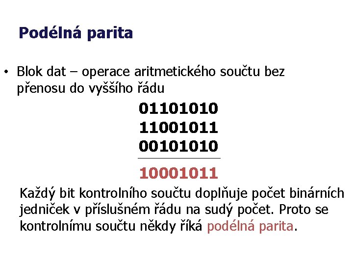 Podélná parita • Blok dat – operace aritmetického součtu bez přenosu do vyššího řádu