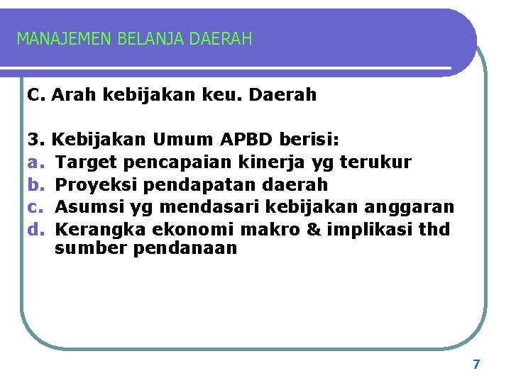 MANAJEMEN BELANJA DAERAH C. Arah kebijakan keu. Daerah 3. a. b. c. d. Kebijakan