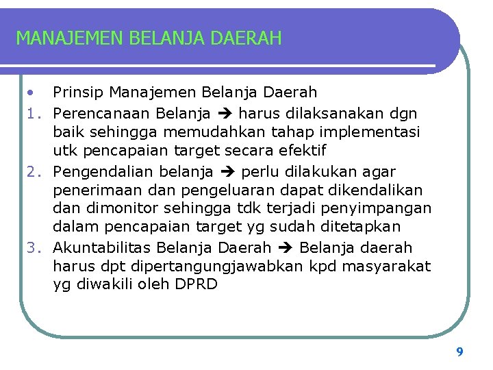 MANAJEMEN BELANJA DAERAH • Prinsip Manajemen Belanja Daerah 1. Perencanaan Belanja harus dilaksanakan dgn