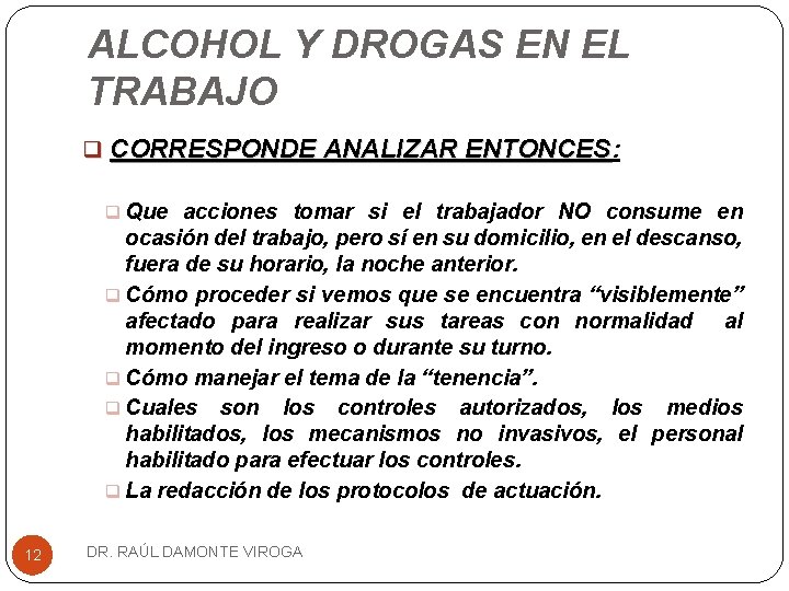 ALCOHOL Y DROGAS EN EL TRABAJO q CORRESPONDE ANALIZAR ENTONCES: ENTONCES q Que acciones