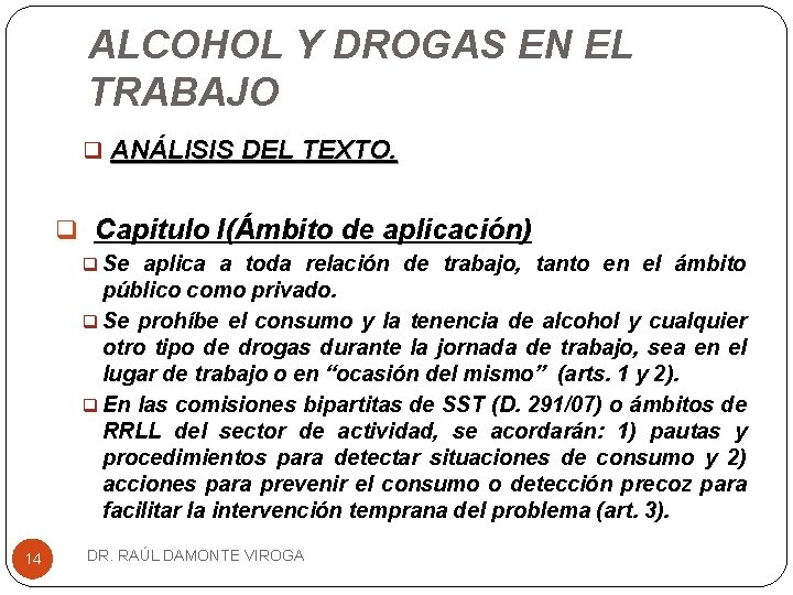 ALCOHOL Y DROGAS EN EL TRABAJO q ANÁLISIS DEL TEXTO. q Capitulo I(Ámbito de