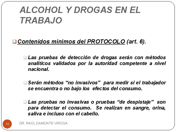 ALCOHOL Y DROGAS EN EL TRABAJO q Contenidos mínimos del PROTOCOLO (art. 6). q