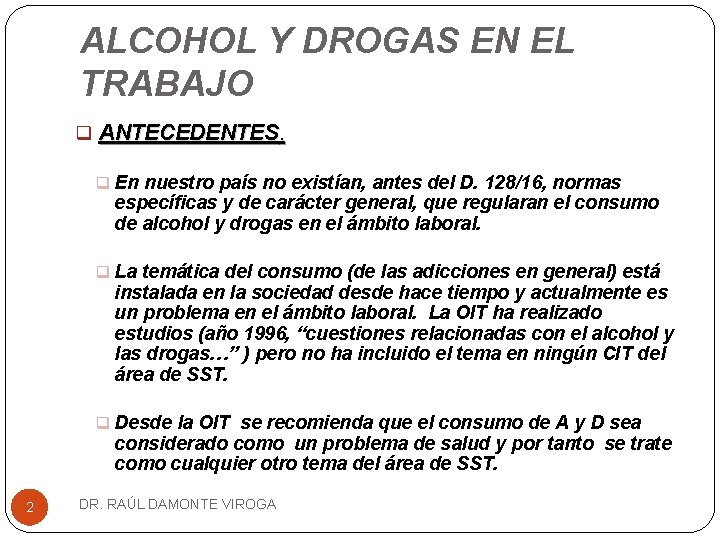 ALCOHOL Y DROGAS EN EL TRABAJO q ANTECEDENTES. q En nuestro país no existían,