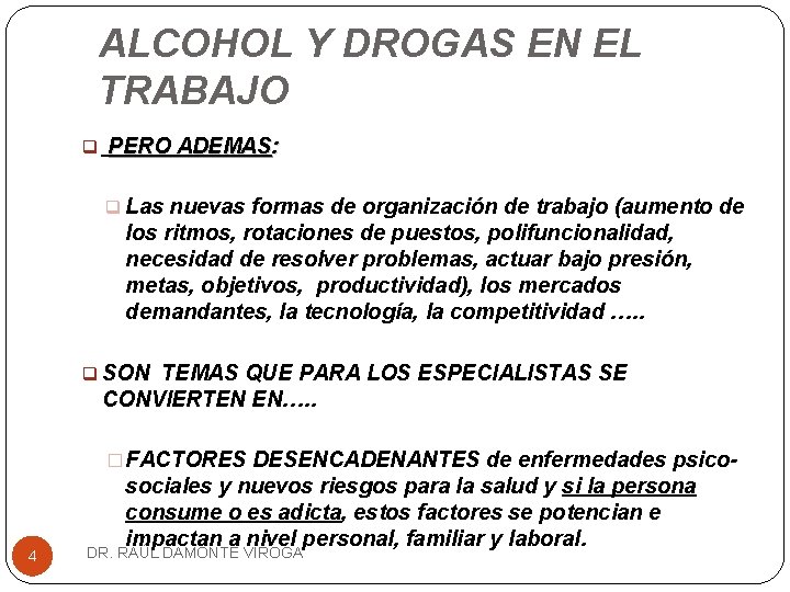 ALCOHOL Y DROGAS EN EL TRABAJO q PERO ADEMAS: q Las nuevas formas de