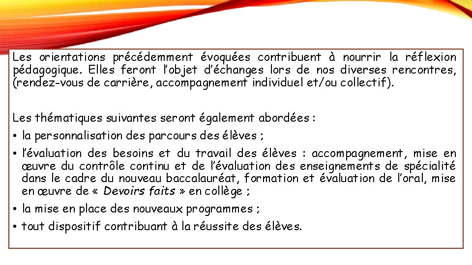 Les orientations précédemment évoquées contribuent à nourrir la réflexion pédagogique. Elles feront l’objet d’échanges