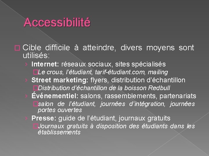 Accessibilité � Cible difficile à atteindre, divers moyens sont utilisés: › Internet: réseaux sociaux,