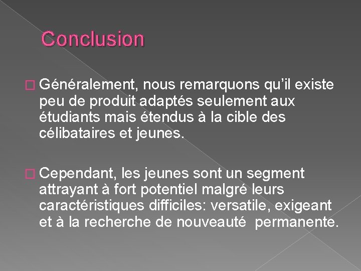 Conclusion � Généralement, nous remarquons qu’il existe peu de produit adaptés seulement aux étudiants