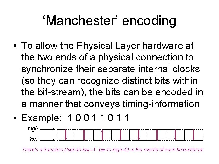 ‘Manchester’ encoding • To allow the Physical Layer hardware at the two ends of ‘Manchester’ encoding • To allow the Physical Layer hardware at the two ends of