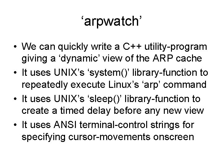 ‘arpwatch’ • We can quickly write a C++ utility-program giving a ‘dynamic’ view of ‘arpwatch’ • We can quickly write a C++ utility-program giving a ‘dynamic’ view of