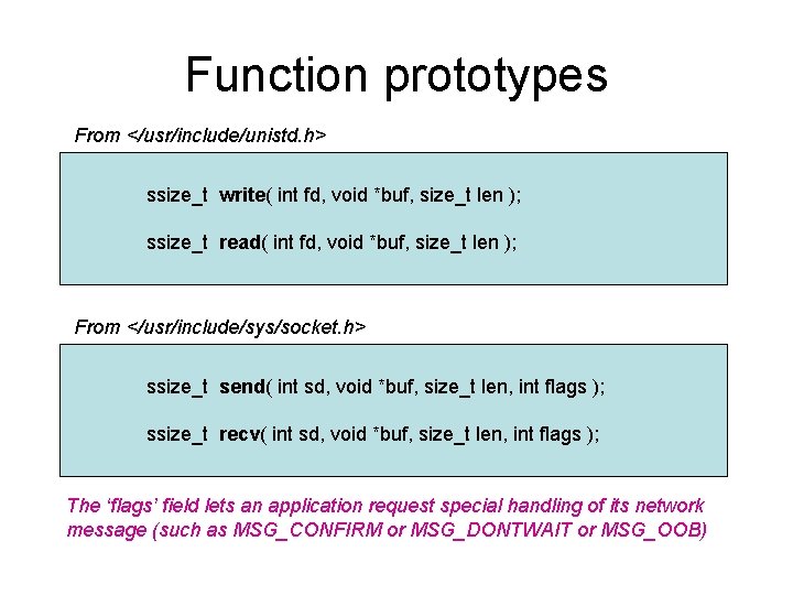 Function prototypes From </usr/include/unistd. h> ssize_t write( int fd, void *buf, size_t len ); Function prototypes From </usr/include/unistd. h> ssize_t write( int fd, void *buf, size_t len );