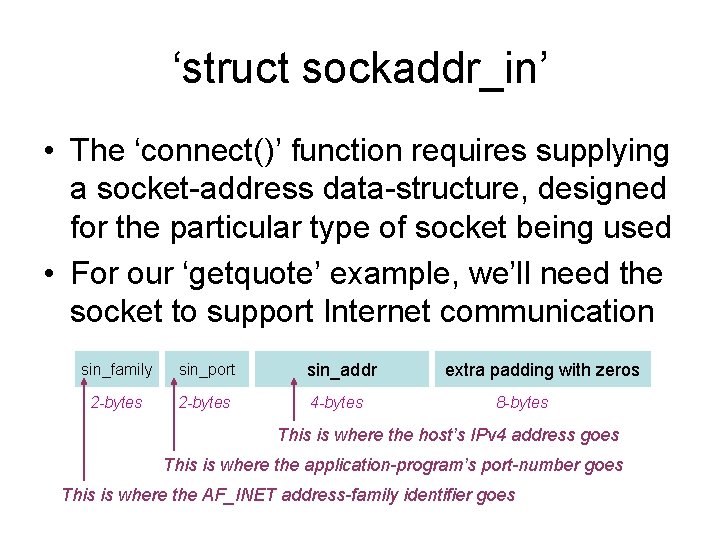 ‘struct sockaddr_in’ • The ‘connect()’ function requires supplying a socket-address data-structure, designed for the ‘struct sockaddr_in’ • The ‘connect()’ function requires supplying a socket-address data-structure, designed for the
