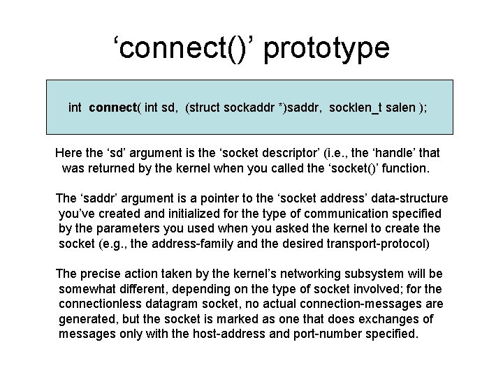 ‘connect()’ prototype int connect( int sd, (struct sockaddr *)saddr, socklen_t salen ); Here the ‘connect()’ prototype int connect( int sd, (struct sockaddr *)saddr, socklen_t salen ); Here the