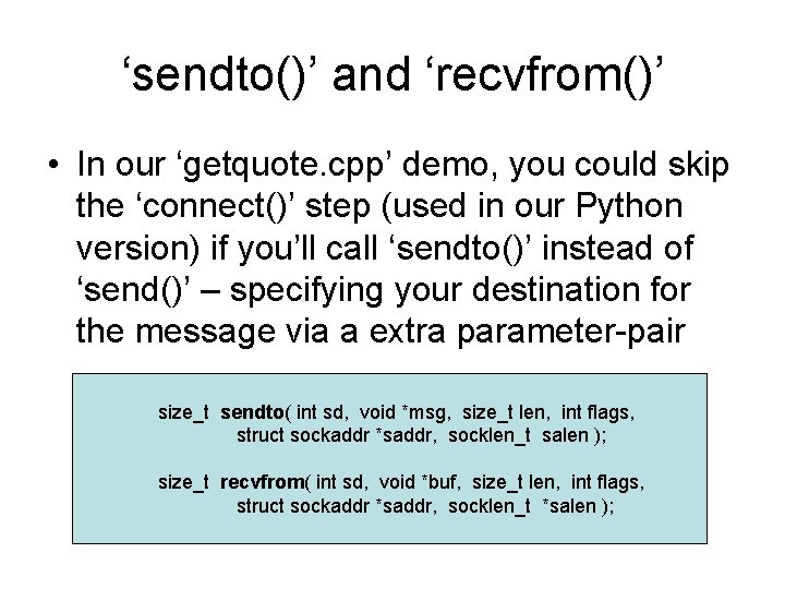 ‘sendto()’ and ‘recvfrom()’ • In our ‘getquote. cpp’ demo, you could skip the ‘connect()’ ‘sendto()’ and ‘recvfrom()’ • In our ‘getquote. cpp’ demo, you could skip the ‘connect()’