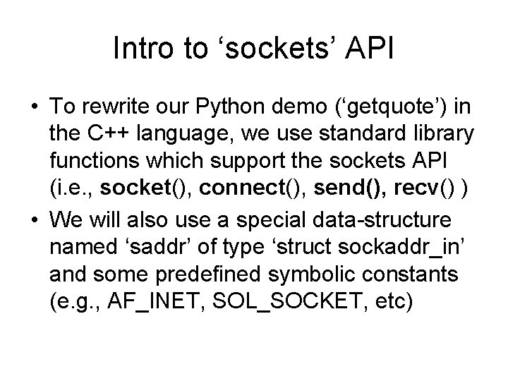Intro to ‘sockets’ API • To rewrite our Python demo (‘getquote’) in the C++ Intro to ‘sockets’ API • To rewrite our Python demo (‘getquote’) in the C++