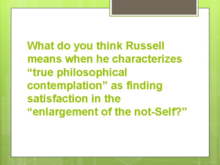 What do you think Russell means when he characterizes “true philosophical contemplation” as finding