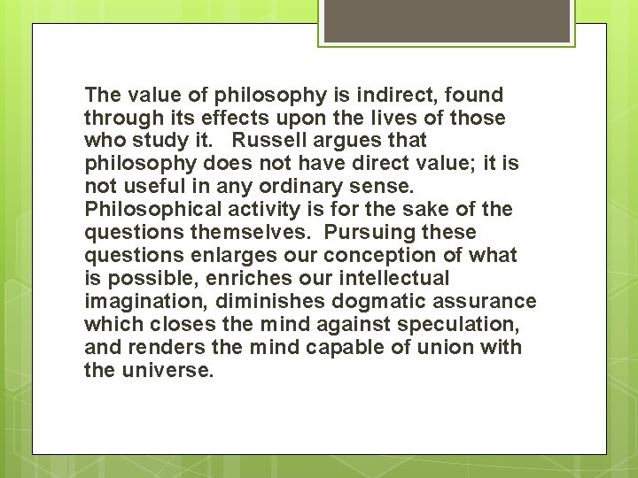 The value of philosophy is indirect, found through its effects upon the lives of