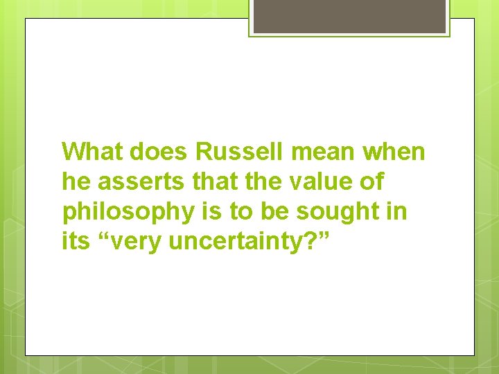 What does Russell mean when he asserts that the value of philosophy is to