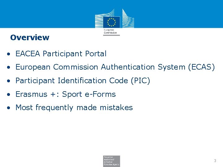 Overview • EACEA Participant Portal • European Commission Authentication System (ECAS) • Participant Identification