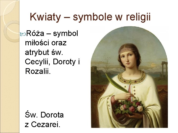Kwiaty – symbole w religii Róża – symbol miłości oraz atrybut św. Cecylii, Doroty