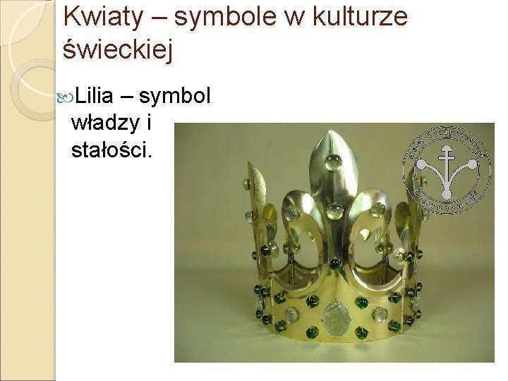 Kwiaty – symbole w kulturze świeckiej Lilia – symbol władzy i stałości. 