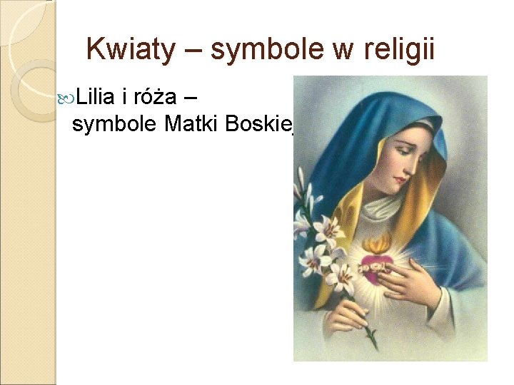 Kwiaty – symbole w religii Lilia i róża – symbole Matki Boskiej 