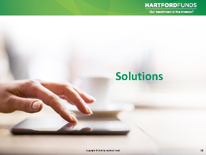 Solutions Copyright © 2020 by Hartford Funds 18 