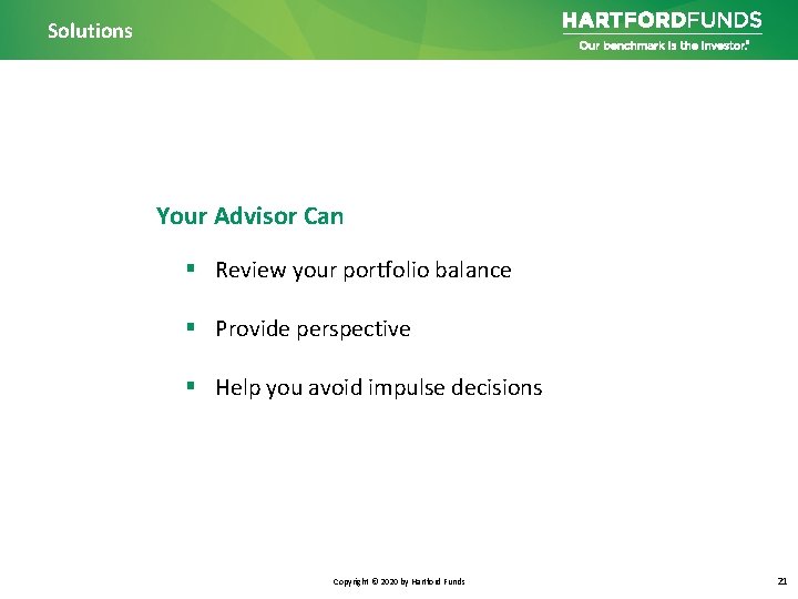 Solutions Your Advisor Can § Review your portfolio balance § Provide perspective § Help