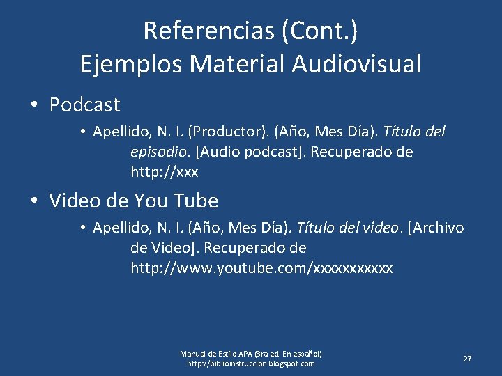 Referencias (Cont. ) Ejemplos Material Audiovisual • Podcast • Apellido, N. I. (Productor). (Año,