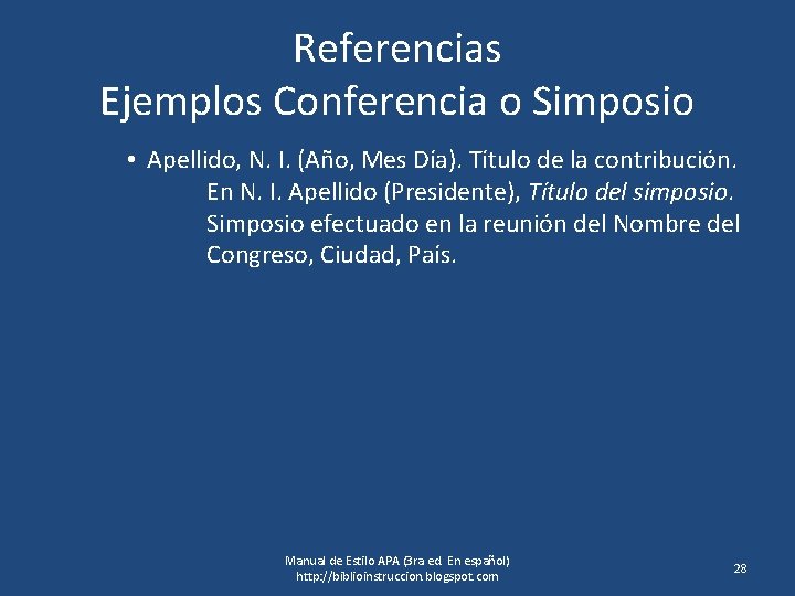 Referencias Ejemplos Conferencia o Simposio • Apellido, N. I. (Año, Mes Día). Título de
