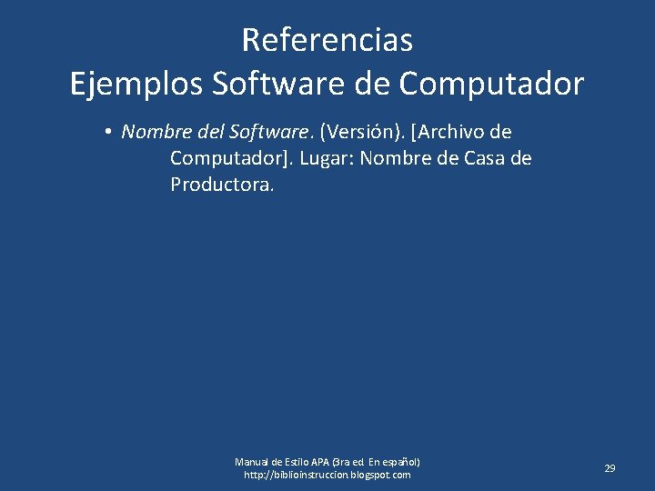 Referencias Ejemplos Software de Computador • Nombre del Software. (Versión). [Archivo de Computador]. Lugar: