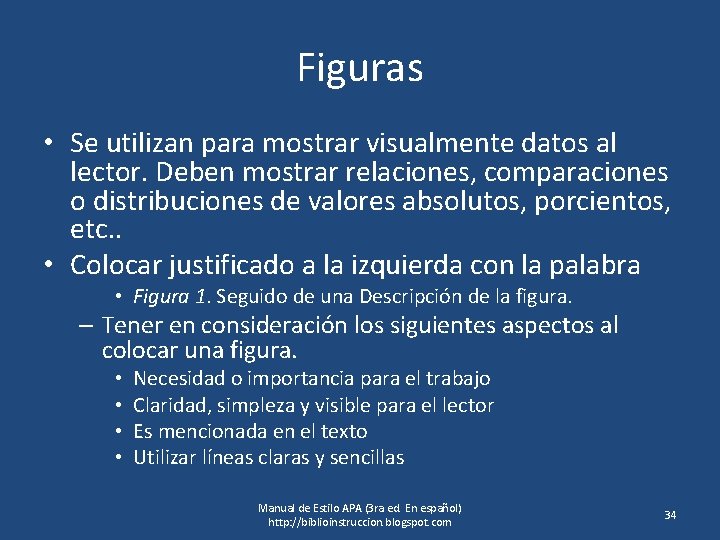 Figuras • Se utilizan para mostrar visualmente datos al lector. Deben mostrar relaciones, comparaciones