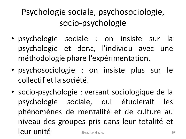 Psychologie sociale, psychosociologie, socio-psychologie • psychologie sociale : on insiste sur la psychologie et