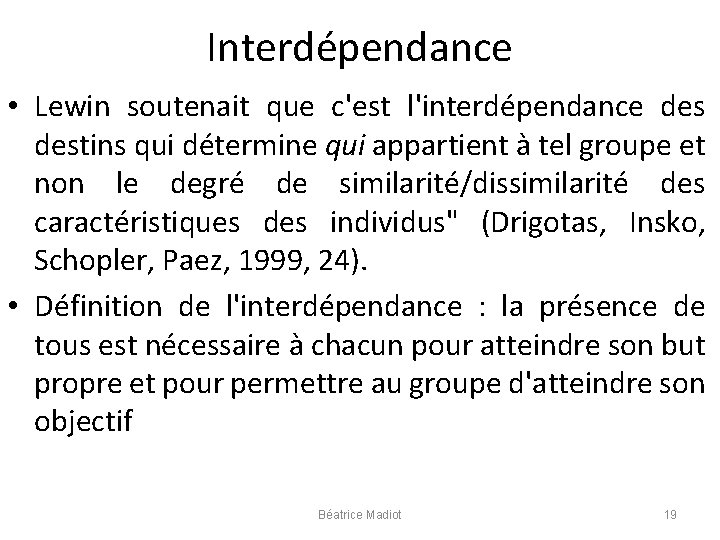Interdépendance • Lewin soutenait que c'est l'interdépendance destins qui détermine qui appartient à tel