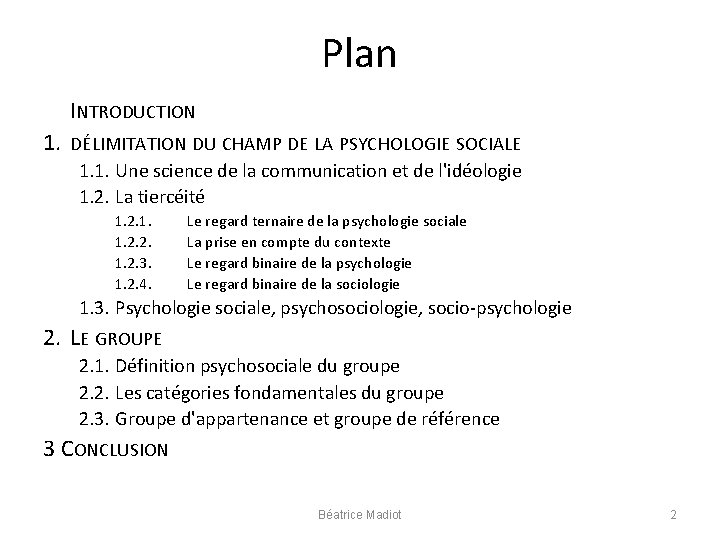 Plan INTRODUCTION 1. DÉLIMITATION DU CHAMP DE LA PSYCHOLOGIE SOCIALE 1. 1. Une science