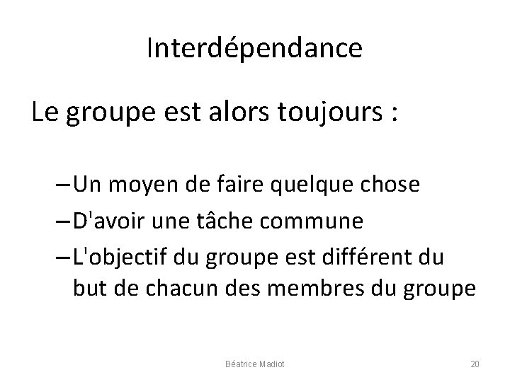 Interdépendance Le groupe est alors toujours : – Un moyen de faire quelque chose