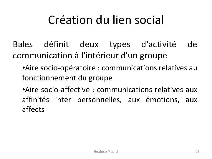 Création du lien social Bales définit deux types d'activité de communication à l'intérieur d'un