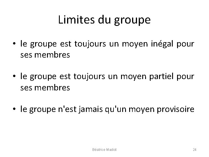 Limites du groupe • le groupe est toujours un moyen inégal pour ses membres