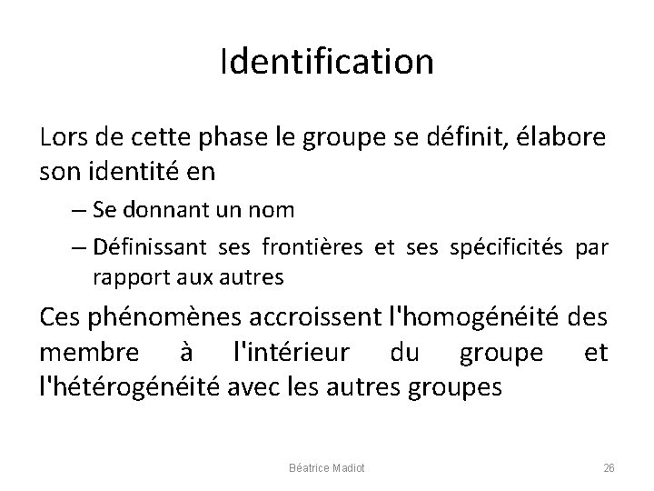 Identification Lors de cette phase le groupe se définit, élabore son identité en –