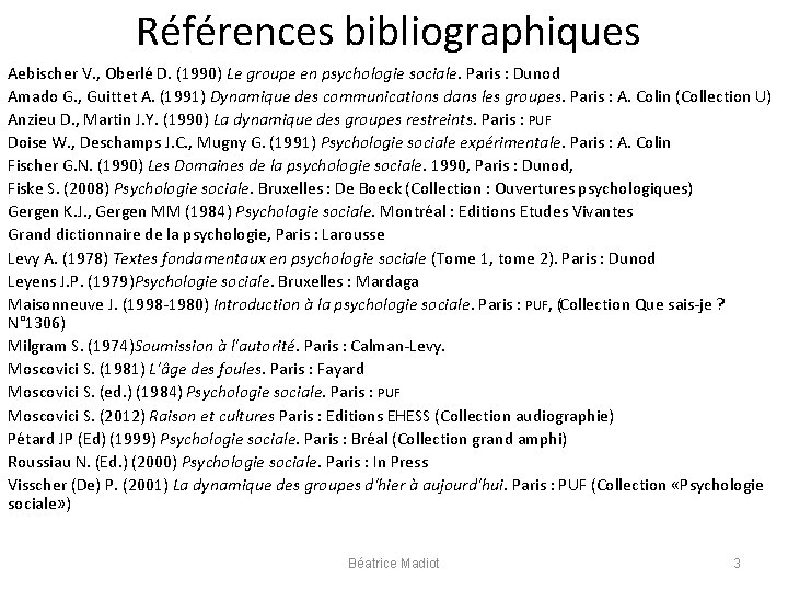 Références bibliographiques Aebischer V. , Oberlé D. (1990) Le groupe en psychologie sociale. Paris
