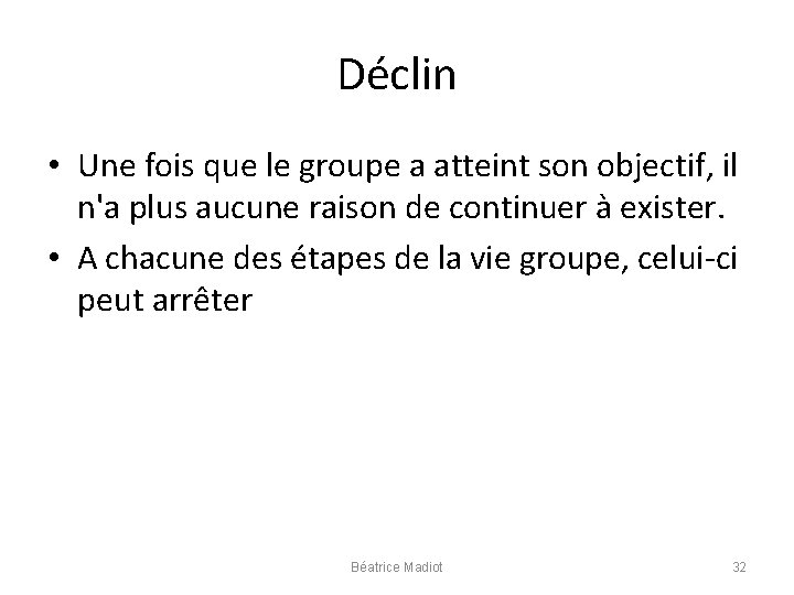 Déclin • Une fois que le groupe a atteint son objectif, il n'a plus