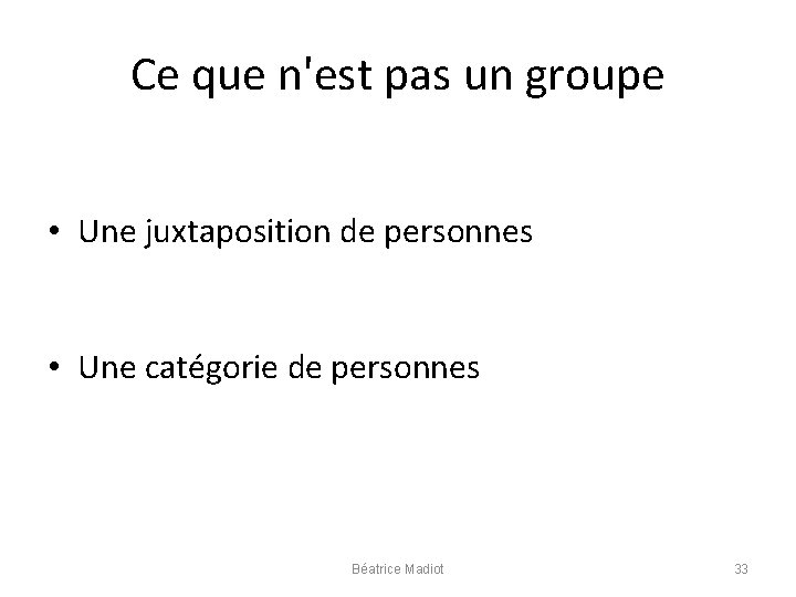 Ce que n'est pas un groupe • Une juxtaposition de personnes • Une catégorie