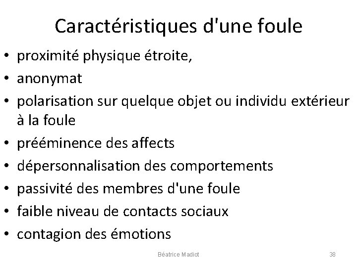 Caractéristiques d'une foule • proximité physique étroite, • anonymat • polarisation sur quelque objet